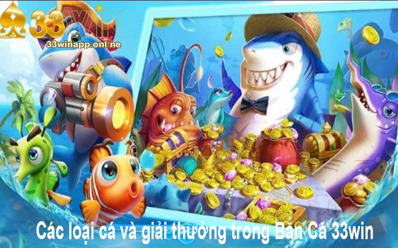 Các loại cá và giải thưởng trong Bắn Cá 33win