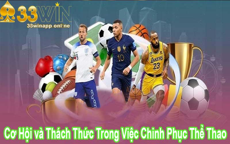 Cơ Hội và Thách Thức Trong Việc Chinh Phục Thể Thao