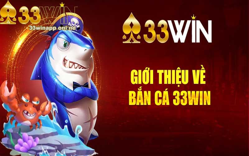 Giới thiệu về Bắn Cá 33win