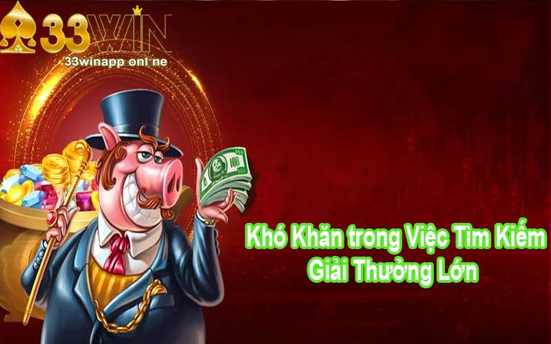 Khó Khăn trong Việc Tìm Kiếm Giải Thưởng Lớn