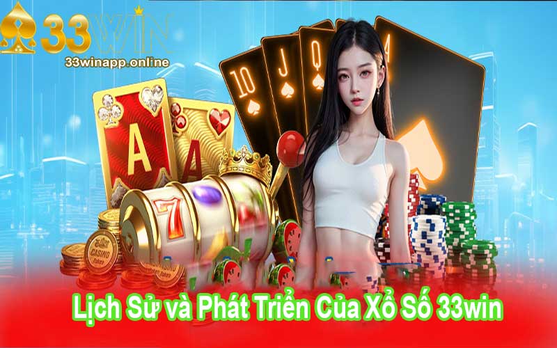 Lịch Sử và Phát Triển Của Xổ Số 33win