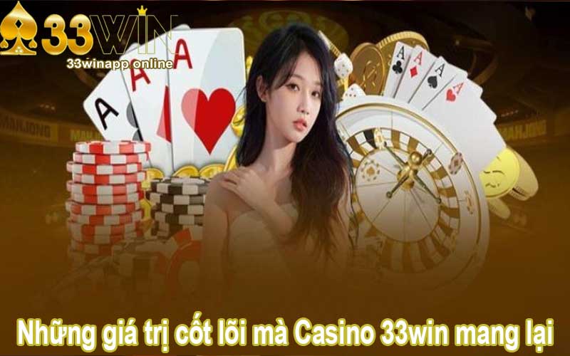 Những giá trị cốt lõi mà Casino 33win mang lại