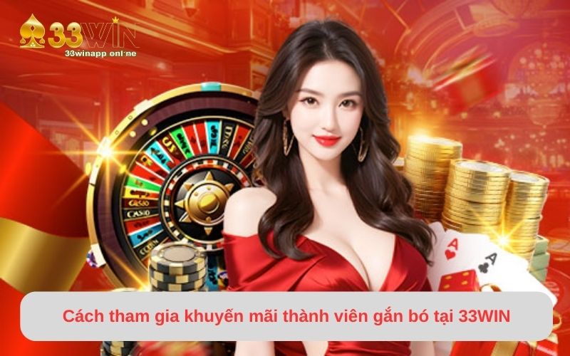 Đăng ký tham gia khuyến mãi thành viên gắn bó tại 33WIN