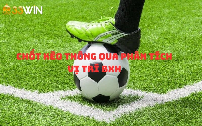 Chốt kèo thông qua vị trí BXH hiệu quả