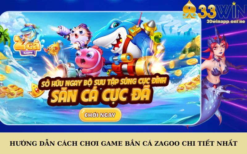 Hướng dẫn cách chơi game bắn cá Zagoo chi tiết nhất