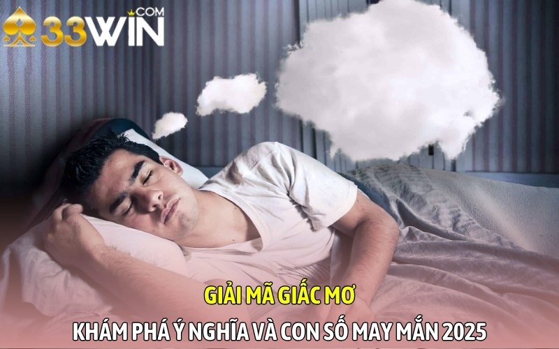 Giải Mã Giấc Mơ - Khám Phá Ý Nghĩa Và Con Số May Mắn 2025