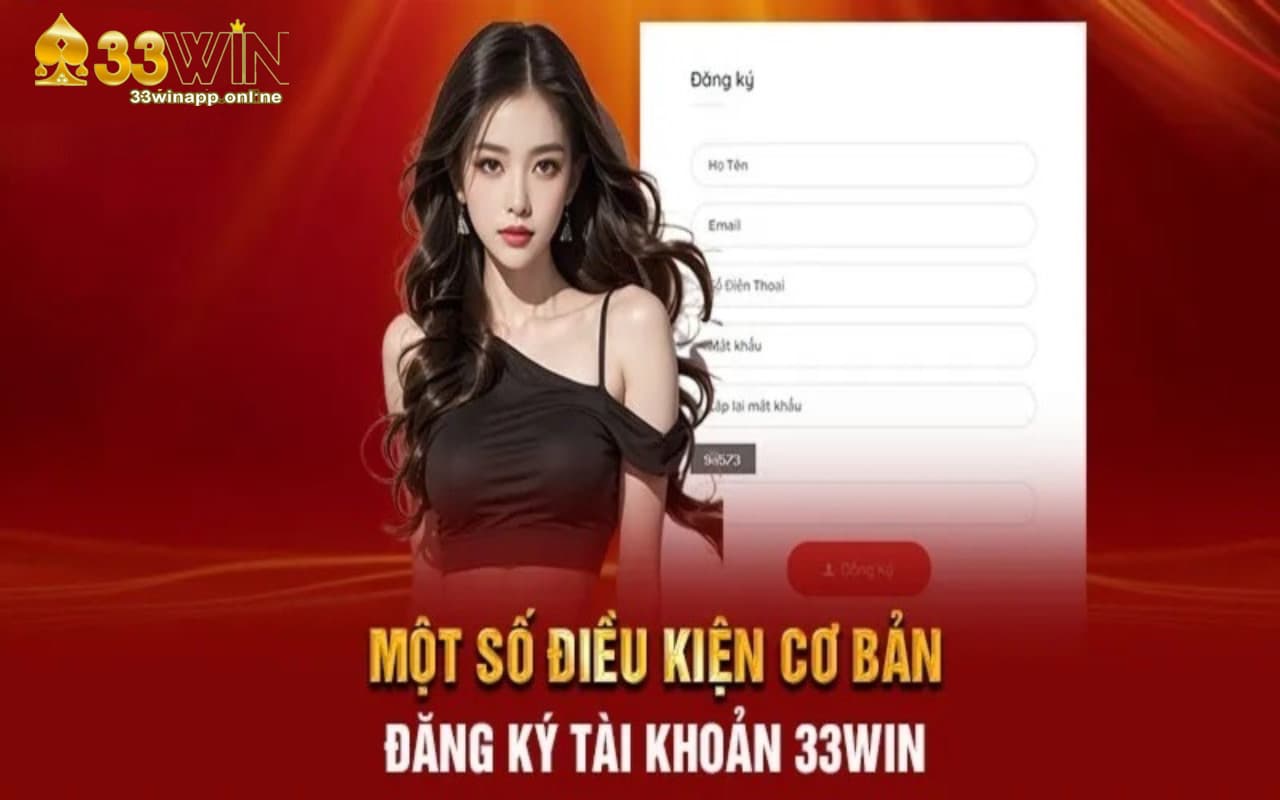 Một số điều kiện cơ bản đăng ký tài khoản 33Win