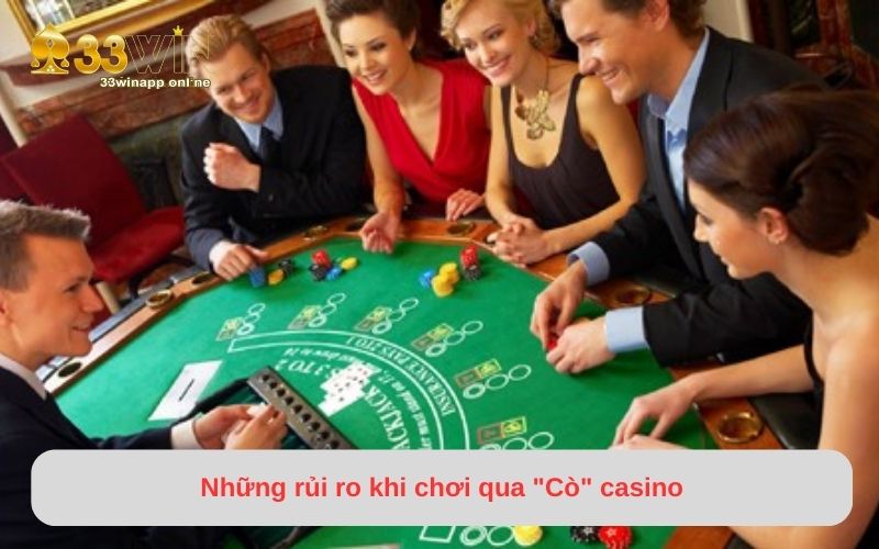 Chơi qua “Cò” casino tiềm ẩn nhiều rủi ro