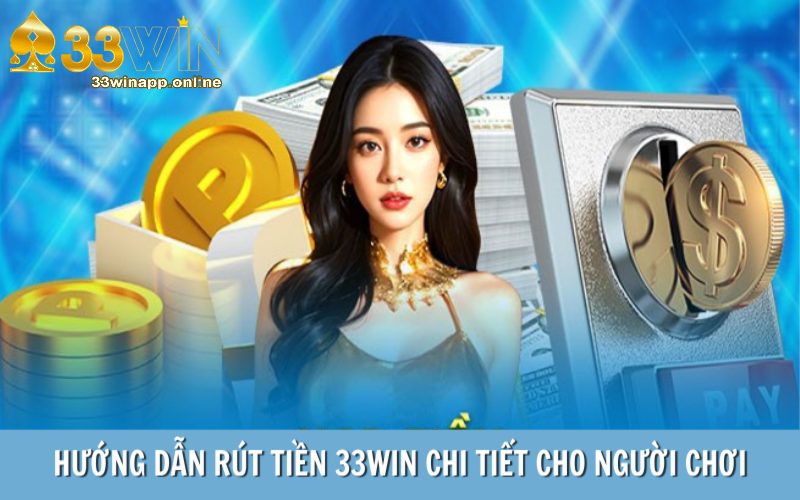 Hướng dẫn rút tiền 33WIN chi tiết cho người chơi