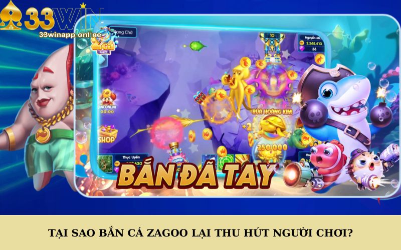 Tại sao bắn cá Zagoo lại thu hút người chơi?